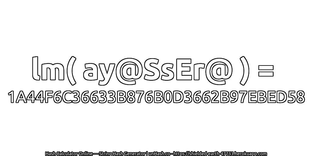 lm( ay@SsEr@ ) = 1A44F6C36633B876B0D3662B97EBED58 | unHash.co
