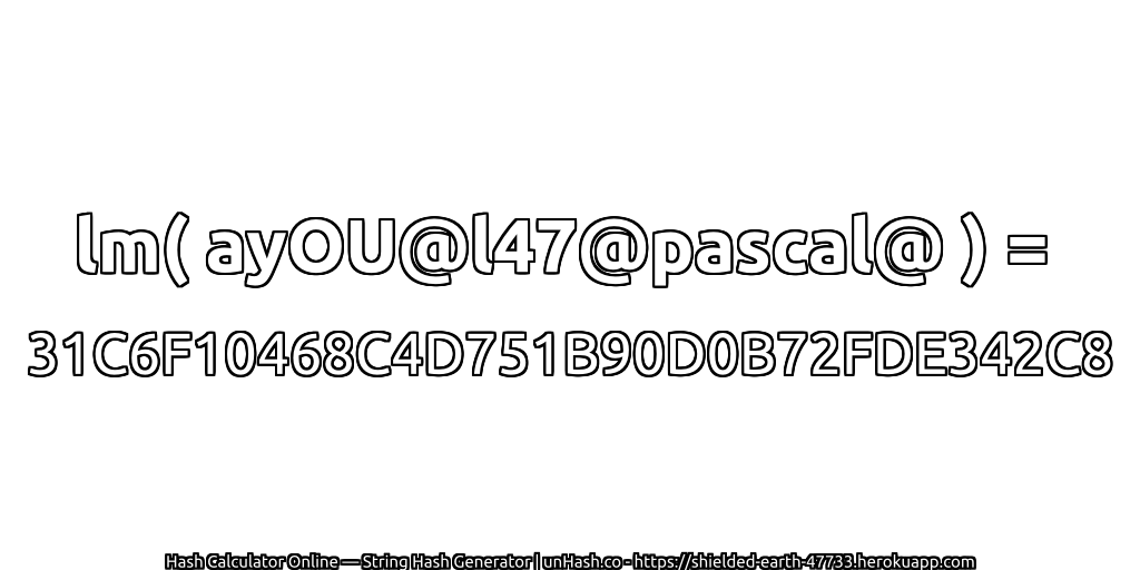 lm( ayOU@l47@pascal@ ) = 31C6F10468C4D751B90D0B72FDE342C8 | unHash.co