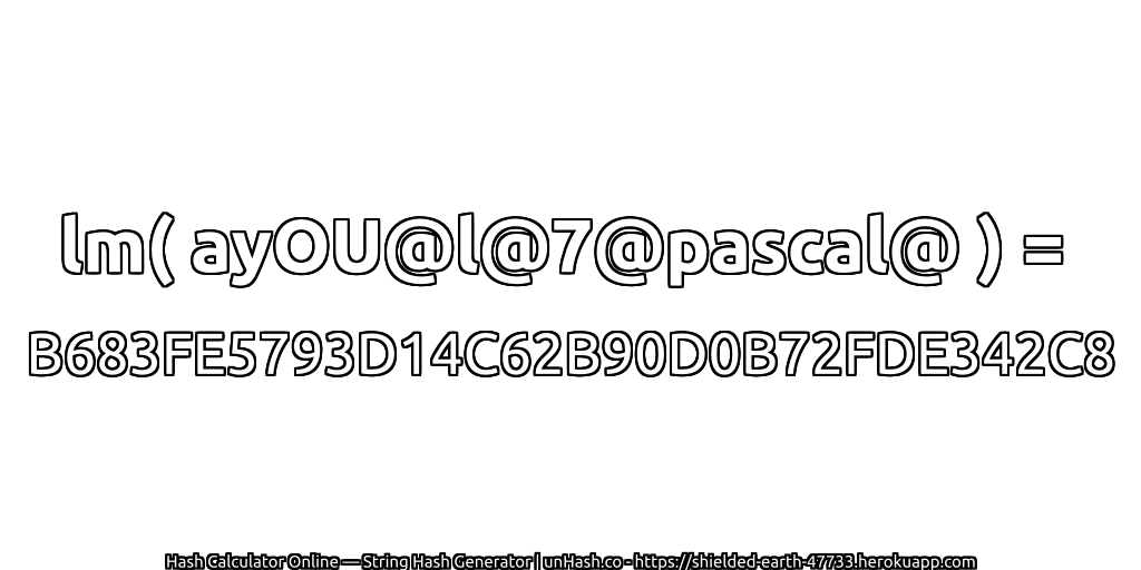 lm( ayOU@l@7@pascal@ ) = B683FE5793D14C62B90D0B72FDE342C8 | unHash.co