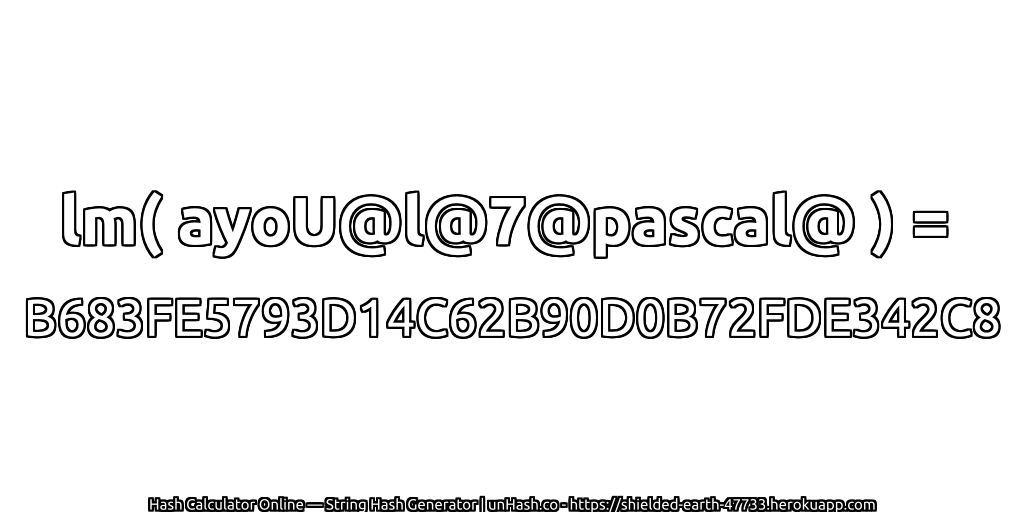 lm( ayoU@l@7@pascal@ ) = B683FE5793D14C62B90D0B72FDE342C8 | unHash.co