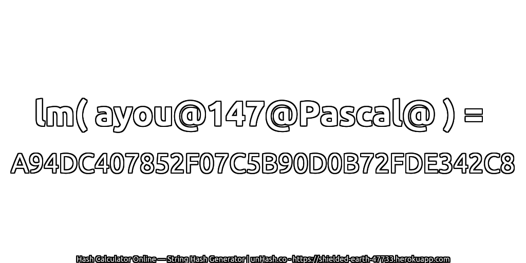 lm( ayou@147@Pascal@ ) = A94DC407852F07C5B90D0B72FDE342C8 | unHash.co