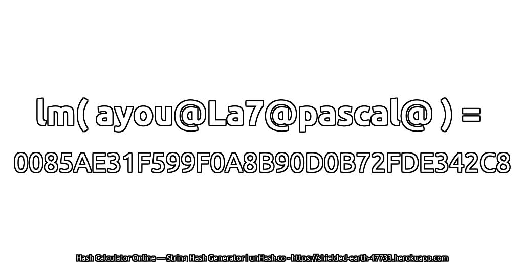 lm( ayou@La7@pascal@ ) = 0085AE31F599F0A8B90D0B72FDE342C8 | unHash.co