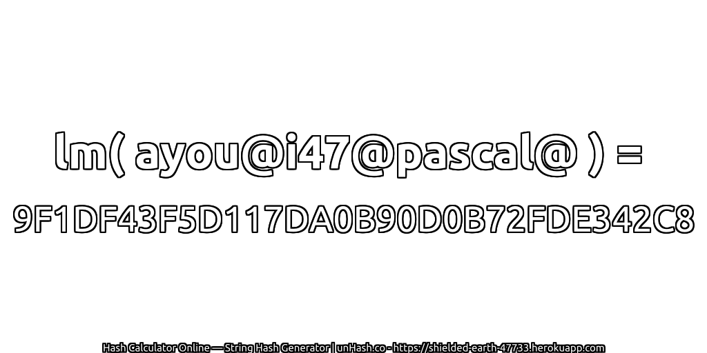 lm( ayou@i47@pascal@ ) = 9F1DF43F5D117DA0B90D0B72FDE342C8 | unHash.co