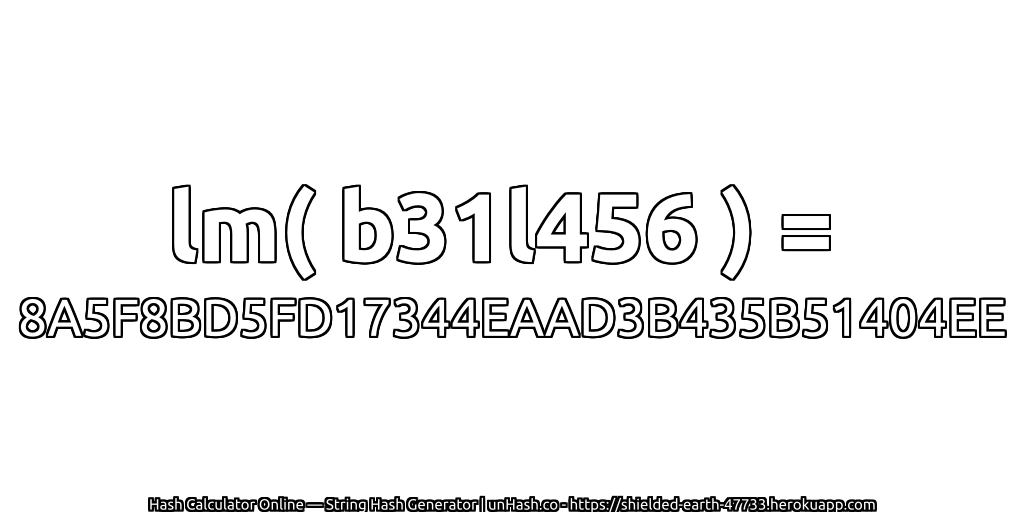 lm( b31l456 ) = 8A5F8BD5FD17344EAAD3B435B51404EE | unHash.co