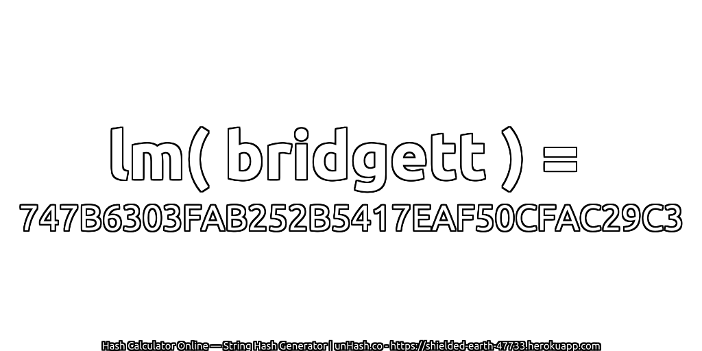 lm( bridgett ) = 747B6303FAB252B5417EAF50CFAC29C3 | unHash.co