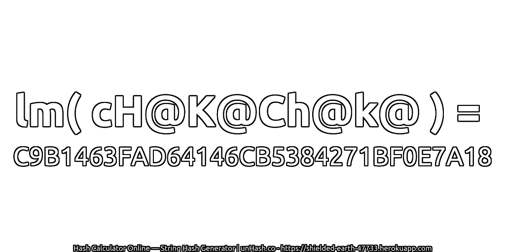 lm( cH@K@Ch@k@ ) = C9B1463FAD64146CB5384271BF0E7A18 | unHash.co