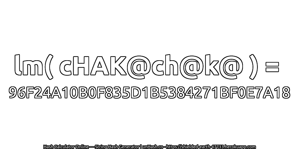 lm( cHAK@ch@k@ ) = 96F24A10B0F835D1B5384271BF0E7A18 | unHash.co