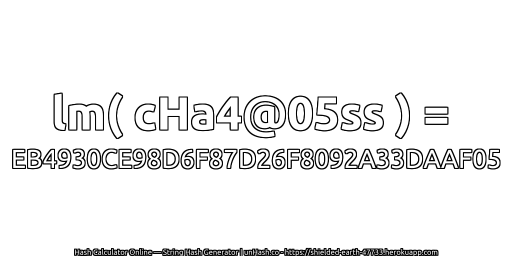 lm( cHa4@05ss ) = EB4930CE98D6F87D26F8092A33DAAF05 | unHash.co