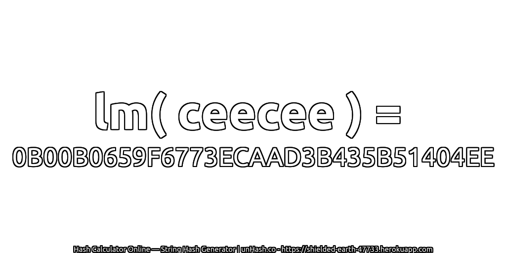 lm( ceecee ) = 0B00B0659F6773ECAAD3B435B51404EE | unHash.co