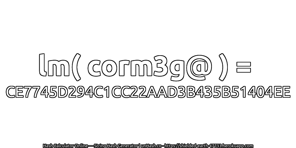 lm( corm3g@ ) = CE7745D294C1CC22AAD3B435B51404EE | unHash.co