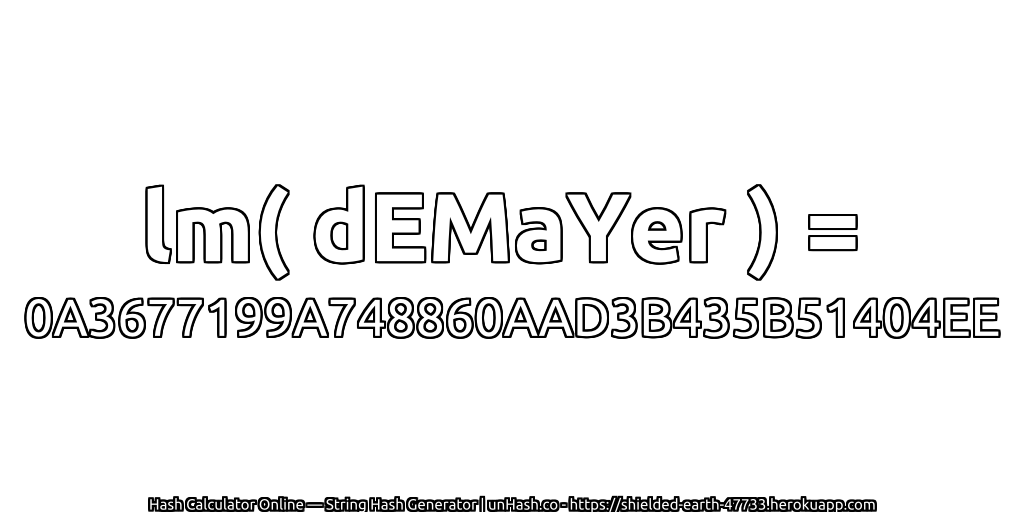 lm( dEMaYer ) = 0A3677199A748860AAD3B435B51404EE | unHash.co