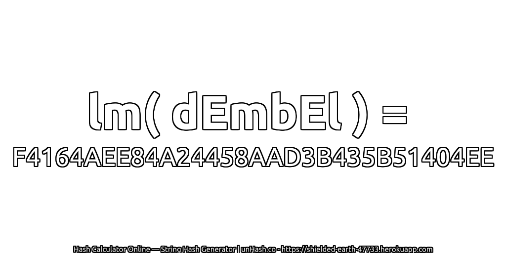 lm( dEmbEl ) = F4164AEE84A24458AAD3B435B51404EE | unHash.co