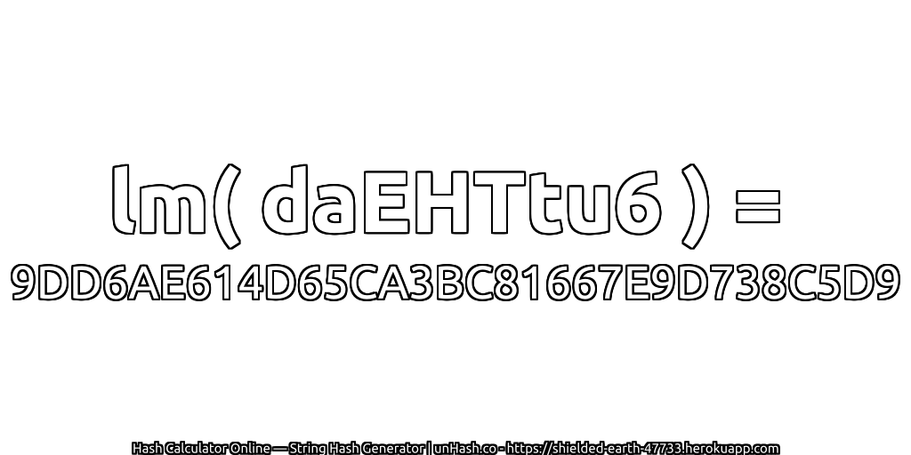 lm( daEHTtu6 ) = 9DD6AE614D65CA3BC81667E9D738C5D9 | unHash.co