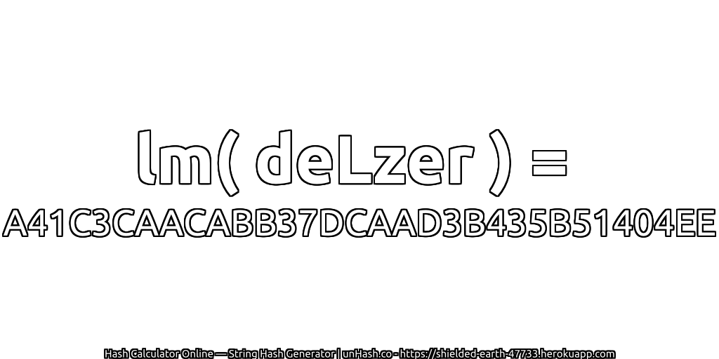 lm( deLzer ) = A41C3CAACABB37DCAAD3B435B51404EE | unHash.co
