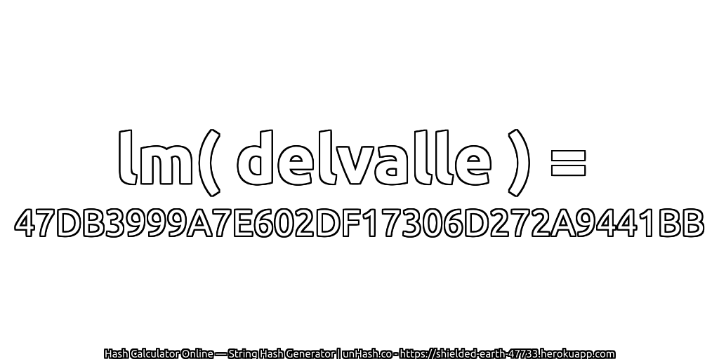 lm( delvalle ) = 47DB3999A7E602DF17306D272A9441BB | unHash.co