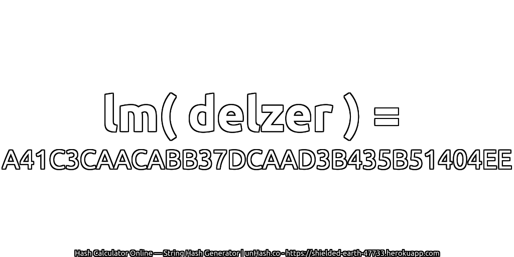 lm( delzer ) = A41C3CAACABB37DCAAD3B435B51404EE | unHash.co