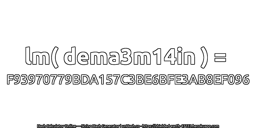 lm( dema3m14in ) = F93970779BDA157C3BE6BFE3AB8EF096 | unHash.co