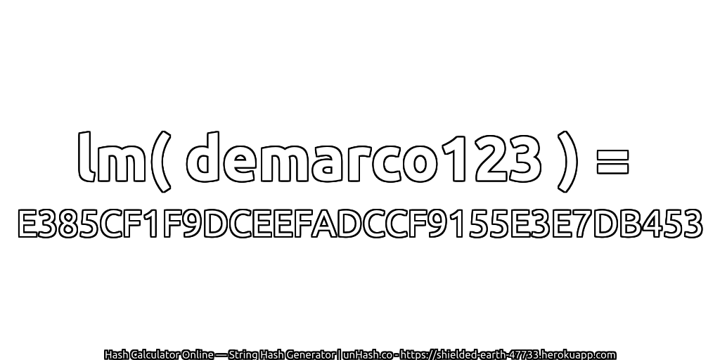 lm( demarco123 ) = E385CF1F9DCEEFADCCF9155E3E7DB453 | unHash.co