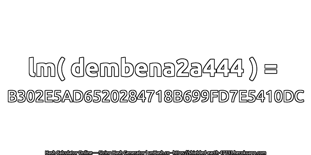 lm( dembena2a444 ) = B302E5AD6520284718B699FD7E5410DC | unHash.co