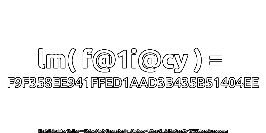 lm( f@1i@cy ) = F9F358EE941FFED1AAD3B435B51404EE | unHash.co
