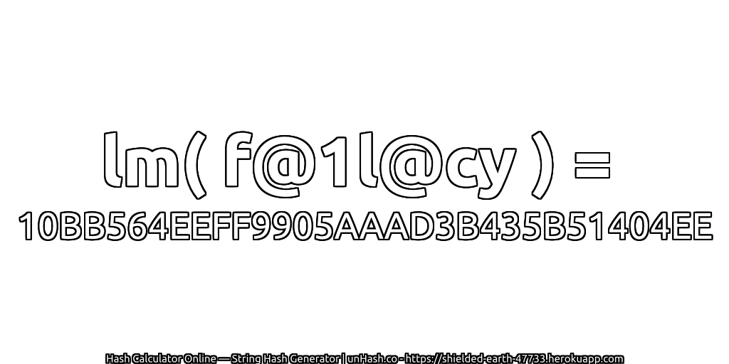 lm( f@1l@cy ) = 10BB564EEFF9905AAAD3B435B51404EE | unHash.co