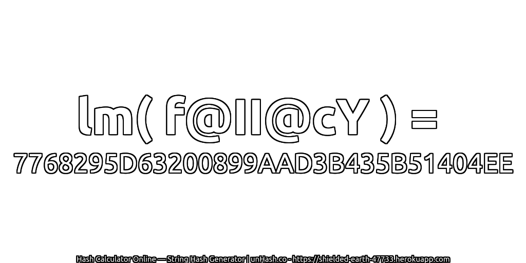 lm( f@II@cY ) = 7768295D63200899AAD3B435B51404EE | unHash.co