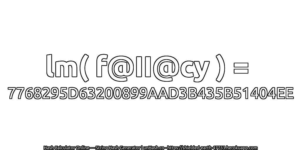 lm( f@II@cy ) = 7768295D63200899AAD3B435B51404EE | unHash.co