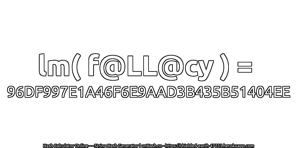 lm( f@LL@cy ) = 96DF997E1A46F6E9AAD3B435B51404EE | unHash.co