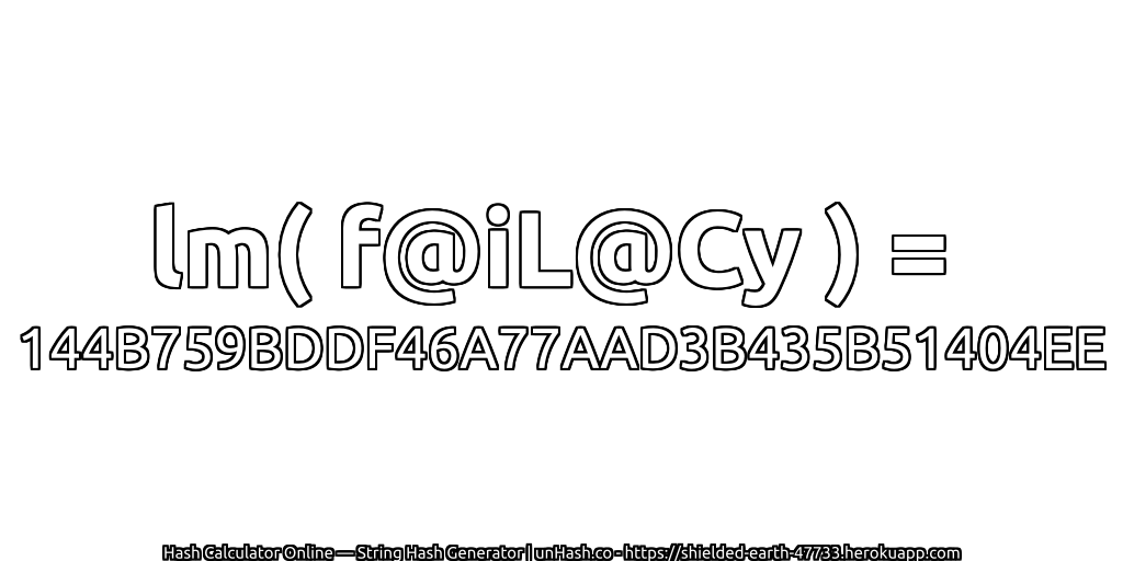 lm( f@iL@Cy ) = 144B759BDDF46A77AAD3B435B51404EE | unHash.co
