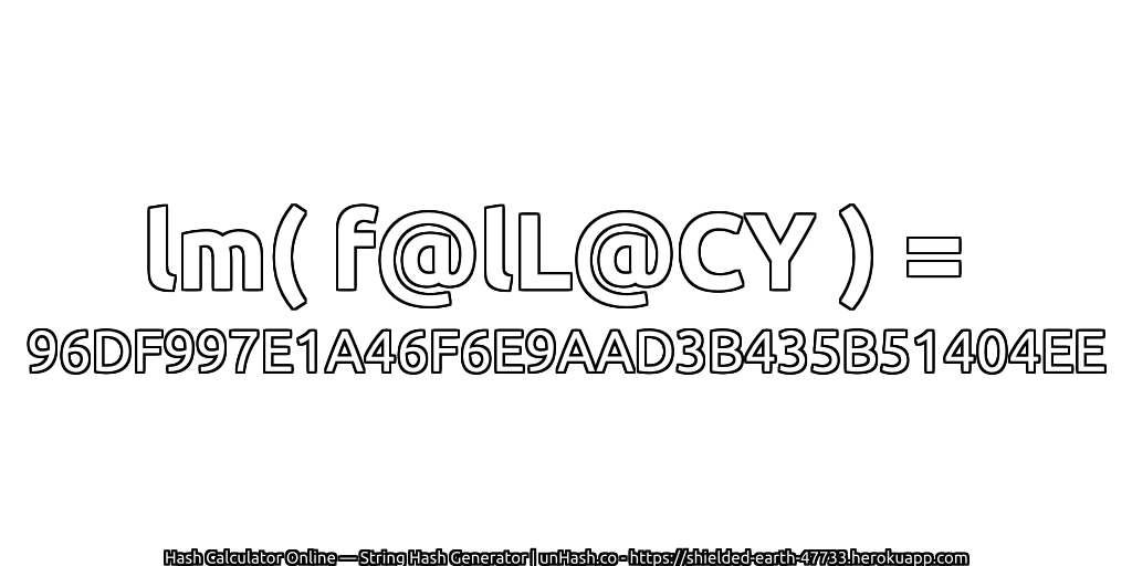 lm( f@lL@CY ) = 96DF997E1A46F6E9AAD3B435B51404EE | unHash.co