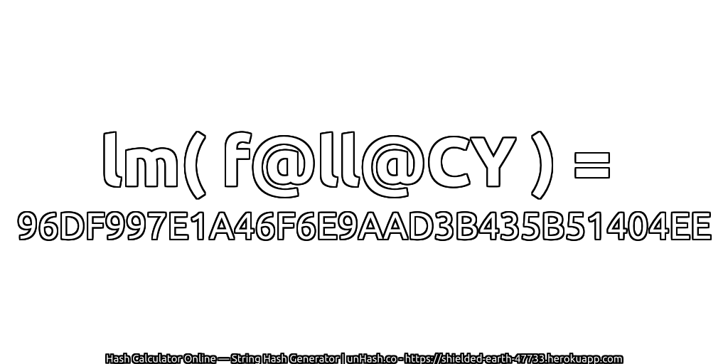 lm( f@ll@CY ) = 96DF997E1A46F6E9AAD3B435B51404EE | unHash.co