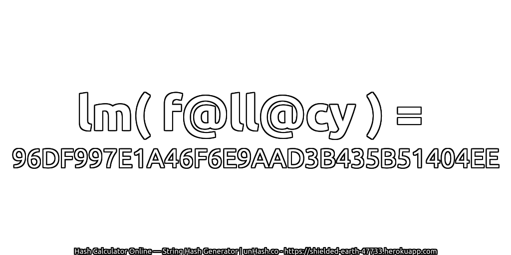 lm( f@ll@cy ) = 96DF997E1A46F6E9AAD3B435B51404EE | unHash.co