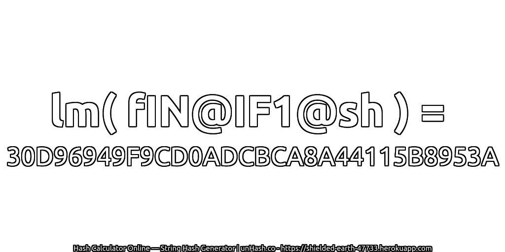 lm( fIN@IF1@sh ) = 30D96949F9CD0ADCBCA8A44115B8953A | unHash.co