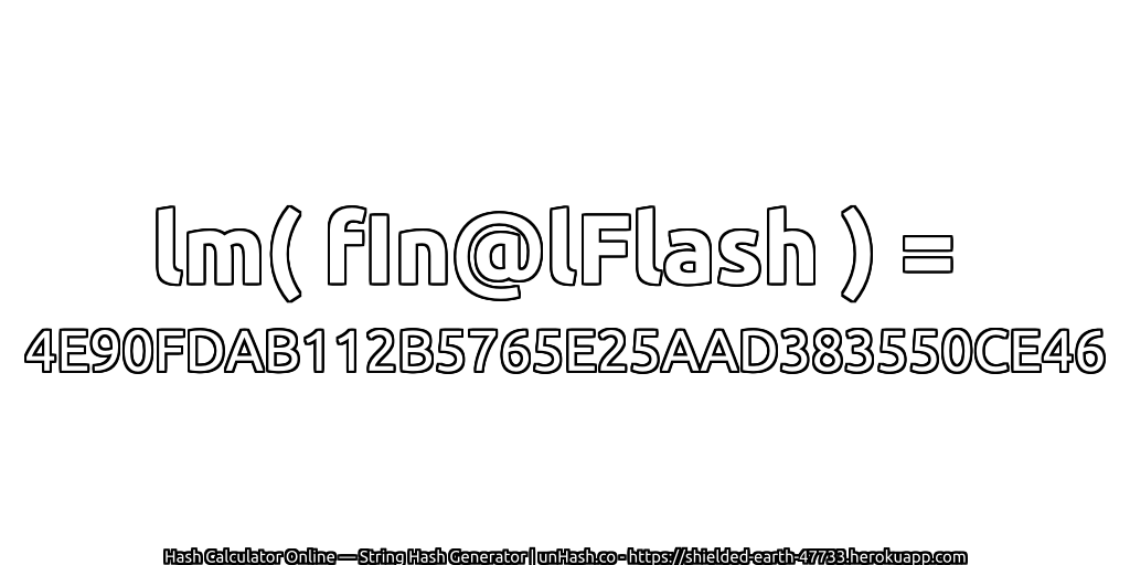 lm( fIn@lFlash ) = 4E90FDAB112B5765E25AAD383550CE46 | unHash.co