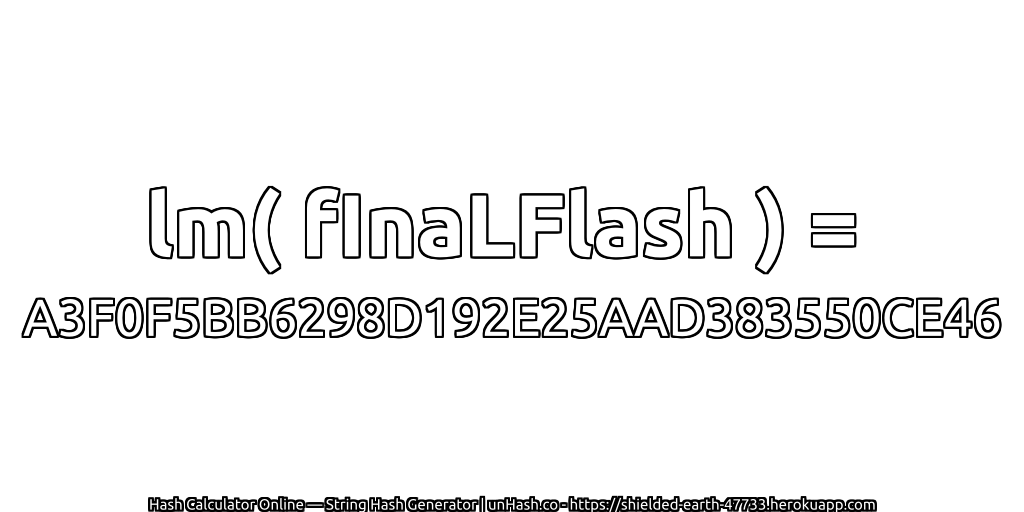 lm( fInaLFlash ) = A3F0F5BB6298D192E25AAD383550CE46 | unHash.co