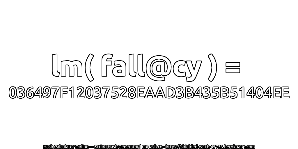 lm( fall@cy ) = 036497F12037528EAAD3B435B51404EE | unHash.co