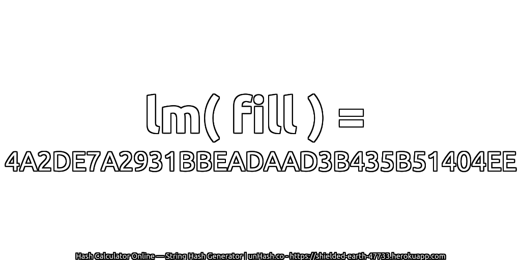 lm( fill ) = 4A2DE7A2931BBEADAAD3B435B51404EE | unHash.co