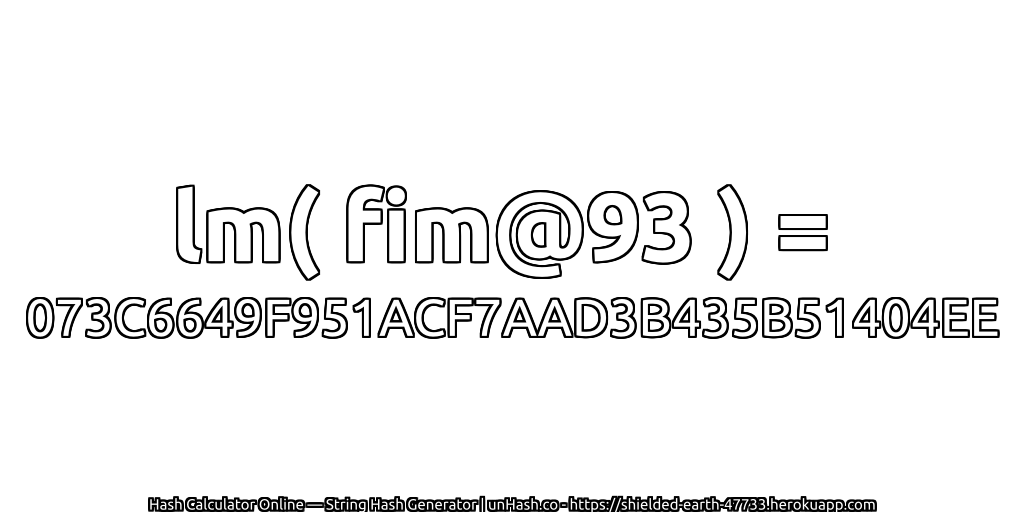 lm( fim@93 ) = 073C6649F951ACF7AAD3B435B51404EE | unHash.co