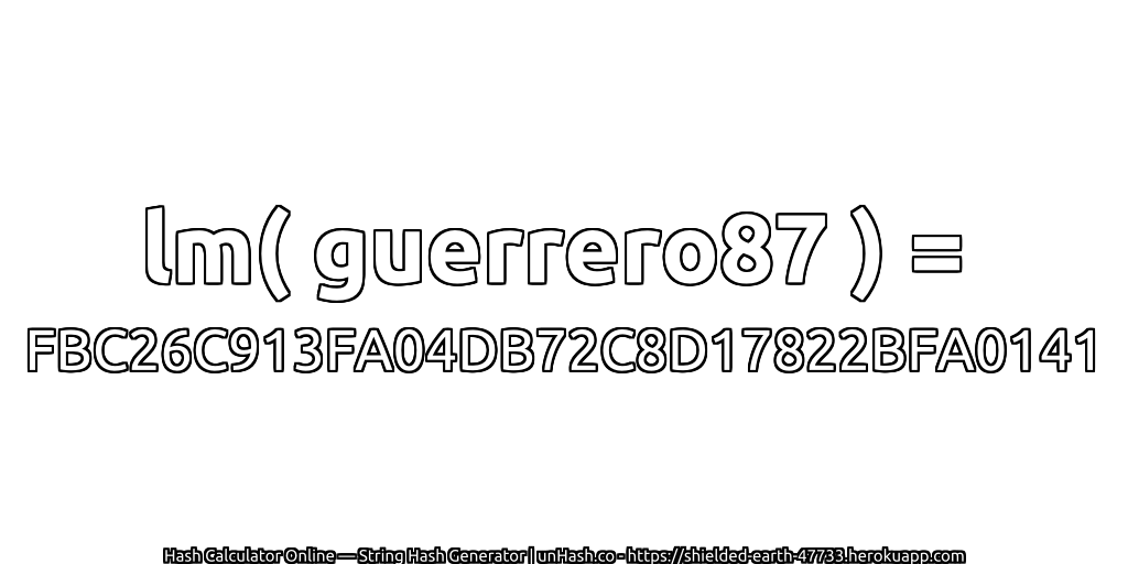 lm( guerrero87 ) = FBC26C913FA04DB72C8D17822BFA0141 | unHash.co
