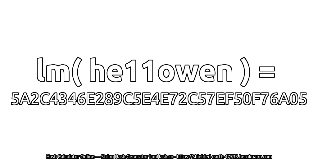 lm( he11owen ) = 5A2C4346E289C5E4E72C57EF50F76A05 | unHash.co