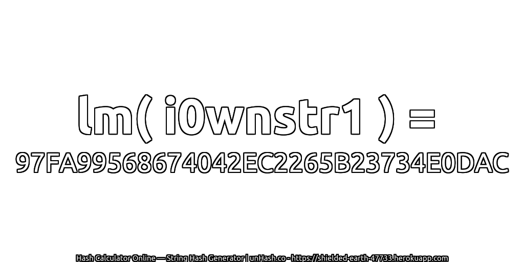 lm( i0wnstr1 ) = 97FA99568674042EC2265B23734E0DAC | unHash.co