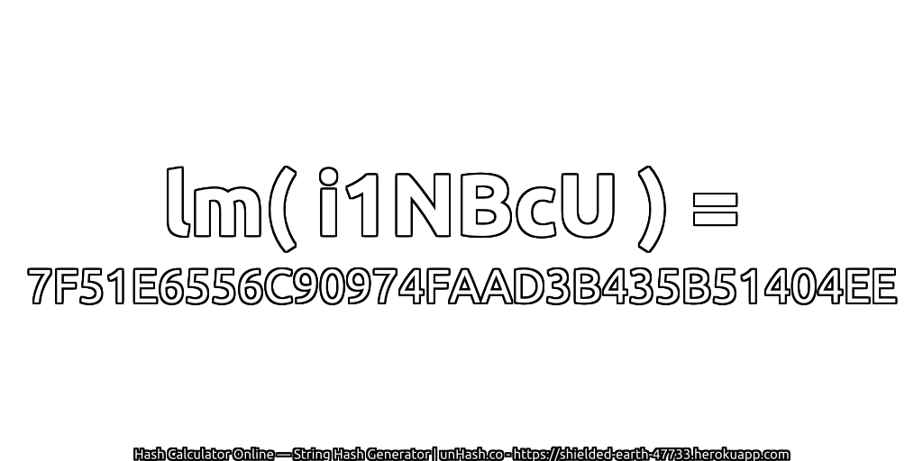 lm( i1NBcU ) = 7F51E6556C90974FAAD3B435B51404EE | unHash.co
