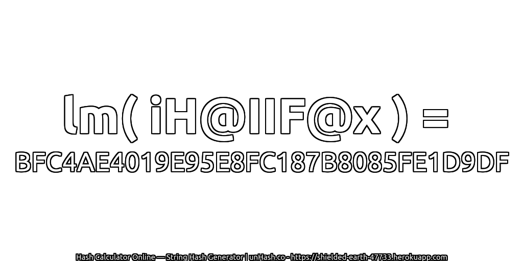 lm( iH@IIF@x ) = BFC4AE4019E95E8FC187B8085FE1D9DF | unHash.co