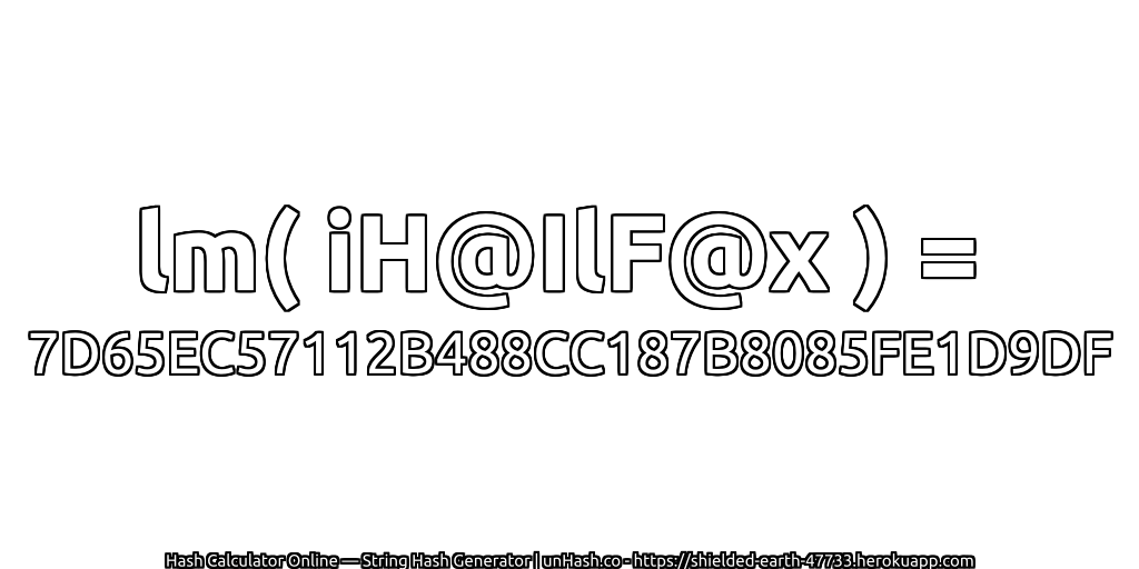 lm( iH@IlF@x ) = 7D65EC57112B488CC187B8085FE1D9DF | unHash.co