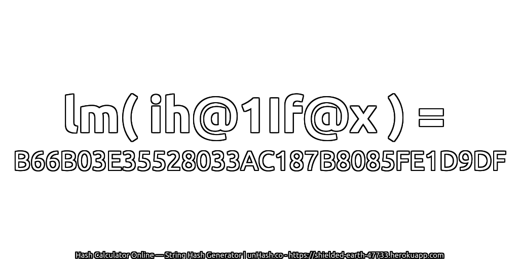 lm( ih@1If@x ) = B66B03E35528033AC187B8085FE1D9DF | unHash.co