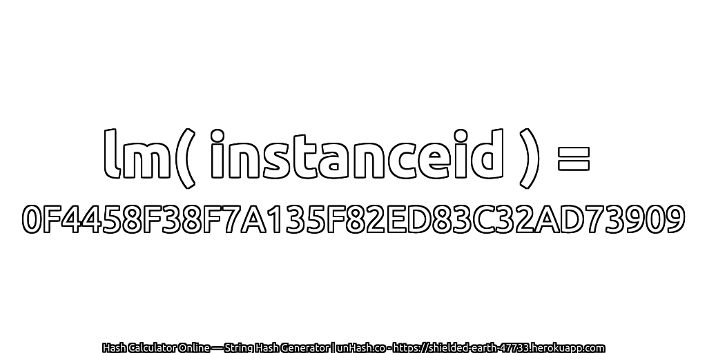 lm( instanceid ) = 0F4458F38F7A135F82ED83C32AD73909 | unHash.co