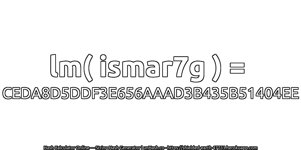 lm( ismar7g ) = CEDA8D5DDF3E656AAAD3B435B51404EE | unHash.co