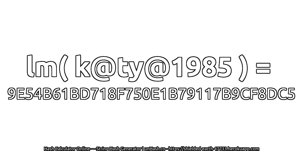 lm( k@ty@1985 ) = 9E54B61BD718F750E1B79117B9CF8DC5 | unHash.co