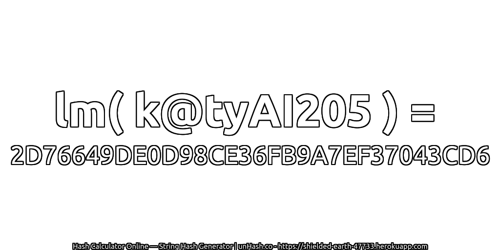 lm( k@tyAI205 ) = 2D76649DE0D98CE36FB9A7EF37043CD6 | unHash.co