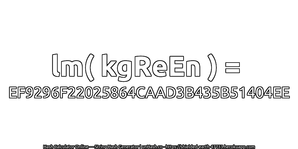 lm( kgReEn ) = EF9296F22025864CAAD3B435B51404EE | unHash.co